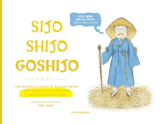 Sijo Shijo Goshijo: Ukochana klasyka koreańskiej poezji o ponadczasowych refleksjach i wszystkim, co mądre (lata 1500-1800) - Sijo Shijo Goshijo: The Beloved Classics of Korean Poetry on Timeless Reflections and Everything Wise (1500s-1800s)