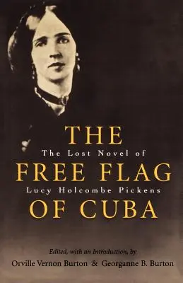 The Free Flag of Cuba: Zaginiona powieść Lucy Holcombe Pickens - The Free Flag of Cuba: The Lost Novel of Lucy Holcombe Pickens