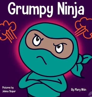 Zrzędliwy Ninja: Książka dla dzieci o wdzięczności i perspektywie - Grumpy Ninja: A Children's Book About Gratitude and Pespective