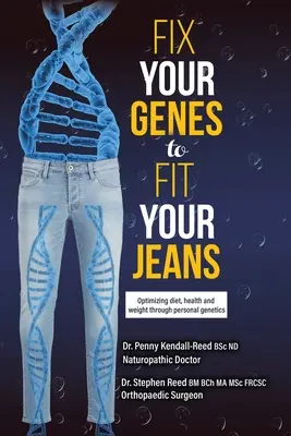 Dopasuj swoje geny do swoich dżinsów: Optymalizacja diety, zdrowia i wagi dzięki osobistej genetyce - Fix Your Genes to Fit Your Jeans: Optimizing diet, health and weight through personal genetics