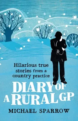 Pamiętnik wiejskiego lekarza rodzinnego: przezabawne historie z wiejskiej praktyki lekarskiej - Diary of a Rural GP: Hilarious True Stories from a Country Practice