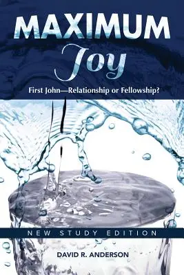 Maksimum radości: 1 Jana - relacja czy społeczność? Nowe wydanie do studiowania - Maximum Joy: 1 John - Relationship or Fellowship?: New Study Edition