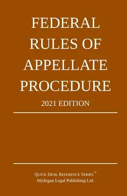 Federalne zasady postępowania apelacyjnego; wydanie z 2021 r: Z dodatkiem ograniczeń długości i oficjalnych formularzy - Federal Rules of Appellate Procedure; 2021 Edition: With Appendix of Length Limits and Official Forms