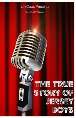 Prawdziwa historia Jersey Boys: historia Frankiego Valli i zespołu The Four Seasons - The True Story of the Jersey Boys: The Story Behind Frankie Valli and The Four Seasons