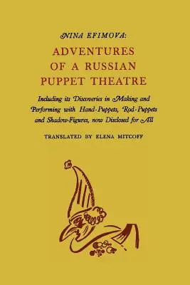 Przygody rosyjskiego teatru lalek: w tym jego odkrycia w tworzeniu i występowaniu z lalkami ręcznymi, lalkami prętowymi i figurami cieniowymi - Adventures of a Russian Puppet Theatre: Including Its Discoveries in Making and Performing with Hand-Puppets, Rod-Puppets and Shadow-Figures