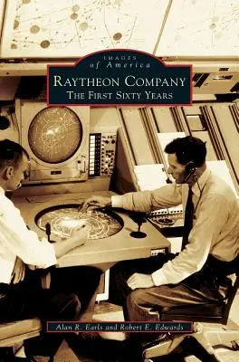 Raytheon Company: Pierwsze sześćdziesiąt lat - Raytheon Company: The First Sixty Years