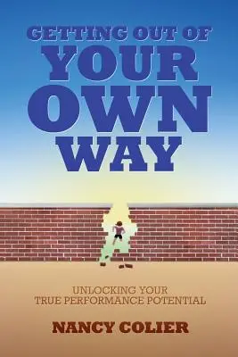 Getting Out of Your Own Way: Odblokowanie prawdziwego potencjału wydajności - Getting Out of Your Own Way: Unlocking Your True Performance Potential