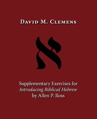 Ćwiczenia uzupełniające do wprowadzenia biblijnego języka hebrajskiego autorstwa Allena P. Rossa - Supplementary Exercises for Introducing Biblical Hebrew by Allen P. Ross