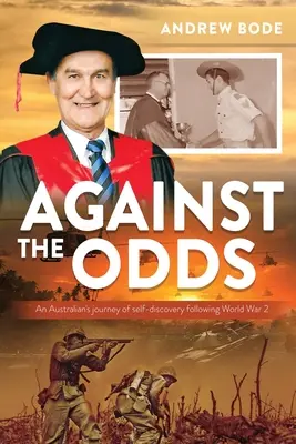 Against the Odds: Podróż Australijczyka do samopoznania po 2 wojnie światowej - Against the Odds: An Australian's journey of self-discovery following World War 2