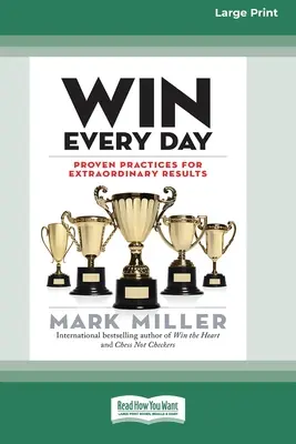 Wygrywaj każdego dnia: Proven Practices for Extraordinary Results (16pt Large Print Edition) - Win Every Day: Proven Practices for Extraordinary Results (16pt Large Print Edition)