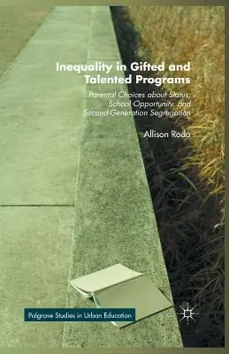 Nierówności w programach dla uzdolnionych i utalentowanych: Rodzicielskie wybory dotyczące statusu, możliwości szkolnych i segregacji drugiego pokolenia - Inequality in Gifted and Talented Programs: Parental Choices about Status, School Opportunity, and Second-Generation Segregation