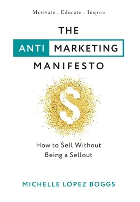 Manifest antymarketingowy: Jak sprzedawać, nie będąc sprzedawcą - The Anti-Marketing Manifesto: How to Sell Without Being a Sellout