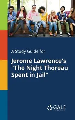 Przewodnik do książki Jerome'a Lawrence'a Noc Thoreau w więzieniu - A Study Guide for Jerome Lawrence's the Night Thoreau Spent in Jail