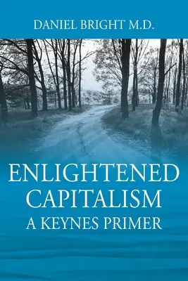 Oświecony kapitalizm: Elementarz Keynesa - wydanie drugie - Enlightened Capitalism: A Keynes Primer - Second Edition