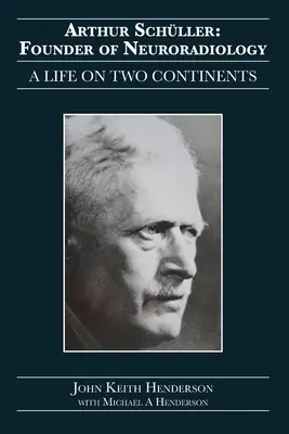 Arthur Schller: Założyciel neuroradiologii: Życie na dwóch kontynentach - Arthur Schller: Founder of Neuroradiology: A Life on Two Continents