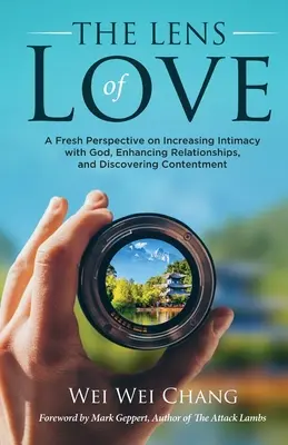 Obiektyw miłości: Świeże spojrzenie na zwiększanie intymności z Bogiem, wzmacnianie relacji i odkrywanie zadowolenia - The Lens of Love: A Fresh Perspective on Increasing Intimacy with God, Enhancing Relationships, and Discovering Contentment