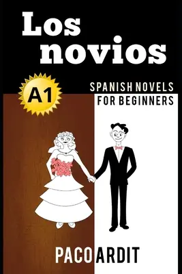 Powieści hiszpańskie: Los novios (Powieści hiszpańskie dla początkujących - A1) - Spanish Novels: Los novios (Spanish Novels for Beginners - A1)