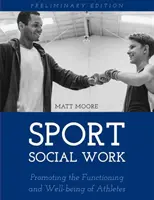 Sportowa praca socjalna: Promowanie funkcjonowania i dobrego samopoczucia sportowców akademickich i zawodowych - Sport Social Work: Promoting the Functioning and Well-being of College and Professional Athletes