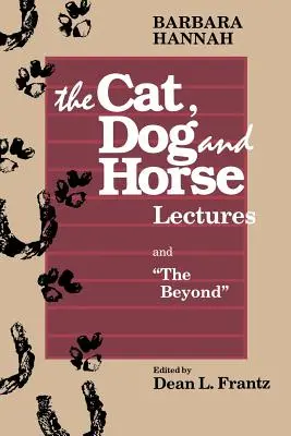 The Cat, Dog and Horse Lectures, and The Beyond: W kierunku rozwoju ludzkiej świadomości - The Cat, Dog and Horse Lectures, and The Beyond: Toward the Development of Human Conscious