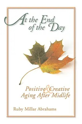 Na koniec dnia: Pozytywne i kreatywne starzenie się po połowie życia - At the End of the Day: Positive & Creative Aging After Midlife