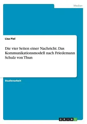 Die vier Seiten einer Nachricht. Das Kommunikationsmodell nach Friedemann Schulz von Thun