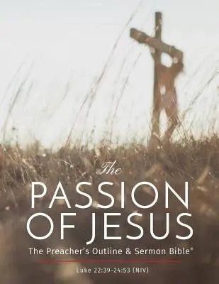 Męka Jezusa: Zarys kaznodziejski i Biblia do kazań: Nowa Wersja Międzynarodowa - The Passion of Jesus: The Preacher's Outline & Sermon Bible: New International Version