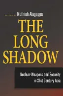 Długi cień: broń jądrowa i bezpieczeństwo w Azji XXI wieku - The Long Shadow: Nuclear Weapons and Security in 21st Century Asia