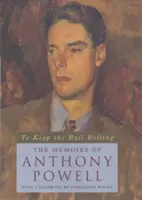 To Keep the Ball Rolling: Wspomnienia Anthony'ego Powella - To Keep the Ball Rolling: The Memoirs of Anthony Powell