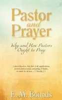 Pastor i modlitwa: Dlaczego i jak pastorzy powinni się modlić? - Pastor and Prayer: Why and How Pastors Ought to Pray