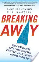 Breaking Away: Jak wielcy liderzy tworzą innowacje, które napędzają zrównoważony wzrost - i dlaczego inni ponoszą porażkę - Breaking Away: How Great Leaders Create Innovation That Drives Sustainable Growth--And Why Others Fail