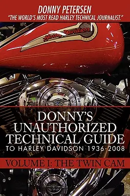 Nieautoryzowany przewodnik techniczny Donny'ego po Harleyu Davidsonie 1936-2008: Tom I: Twin Cam - Donny's Unauthorized Technical Guide to Harley Davidson 1936-2008: Volume I: The Twin Cam