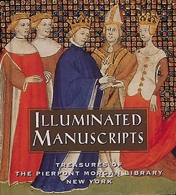 Iluminowane rękopisy: Skarby Biblioteki Pierpont Morgan w Nowym Jorku - Illuminated Manuscripts: Treasures of the Pierpont Morgan Library New York