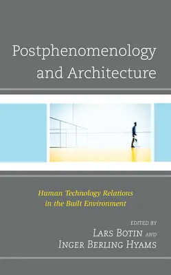 Postfenomenologia i architektura: Relacje człowieka z technologią w środowisku zbudowanym - Postphenomenology and Architecture: Human Technology Relations in the Built Environment