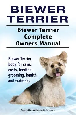 Biewer Terrier. Biewer Terrier Kompletna instrukcja obsługi. Książka Biewer Terrier na temat opieki, kosztów, karmienia, pielęgnacji, zdrowia i szkolenia. - Biewer Terrier. Biewer Terrier Complete Owners Manual. Biewer Terrier book for care, costs, feeding, grooming, health and training.