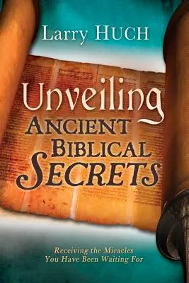 Odsłanianie starożytnych biblijnych sekretów: Otrzymywanie cudów, na które czekałeś - Unveiling Ancient Biblical Secrets: Receiving the Miracles You Have Been Waiting for