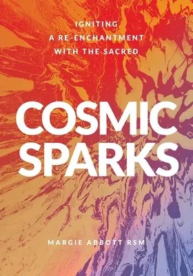 Kosmiczne iskry: ponowne zauroczenie świętością - Cosmic Sparks: Igniting A Re-Enchantment with the Sacred