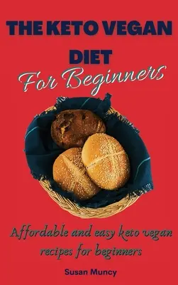 Wegańska dieta ketonowa dla początkujących: Niedrogie i łatwe przepisy wegańskie keto dla początkujących - The Keto Vegan Diet for beginners: Affordable and easy keto vegan recipes for beginners