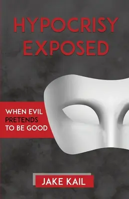 Hipokryzja obnażona: Kiedy zło udaje dobro - Hypocrisy Exposed: When Evil Pretends to Be Good