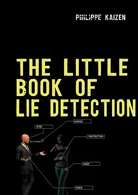 Mała książka o wykrywaniu kłamstw: Jak wykrywać kłamstwa i poprawić swoją czujność - The little book of lie detection: How to detect lies and improve your watchfulness