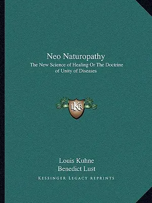 Neo Naturopatia: Nowa Nauka Uzdrawiania lub Doktryna Jedności Chorób - Neo Naturopathy: The New Science of Healing or the Doctrine of Unity of Diseases
