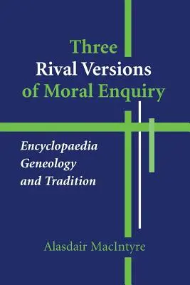 Trzy rywalizujące wersje dociekań moralnych: Encyklopedia, genealogia i tradycja - Three Rival Versions of Moral Enquiry: Encyclopaedia, Genealogy, and Tradition