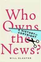 Kto jest właścicielem wiadomości? Historia praw autorskich - Who Owns the News?: A History of Copyright