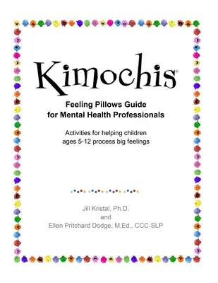 Kimochis Feeling Pillows Przewodnik dla specjalistów zdrowia psychicznego: Ćwiczenia pomagające dzieciom w wieku 5-12 lat przetwarzać wielkie uczucia - Kimochis Feeling Pillows Guide for Mental Health Professionals: Activities for helping children ages 5-12 process big feelings