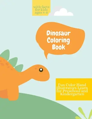 Kolorowanka z dinozaurami: Kolorowanka z dinozaurami i faktami dla dzieci w wieku 4-8 lat Zabawa, kolorowanie ilustracji dla dzieci w wieku przedszkolnym i przedszkolnym - Dinosaur Coloring Book: Dinosaur Coloring Book with Facts for Kids Ages 4-8 Fun, Color Hand Illustrators Learn for Preschool and Kindergarten