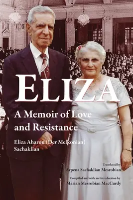 Eliza: Wspomnienie miłości i oporu (Aharon (Der Melkonian) Sachaklian El) - Eliza: A Memoir of Love and Resistance (Aharon (Der Melkonian) Sachaklian El)