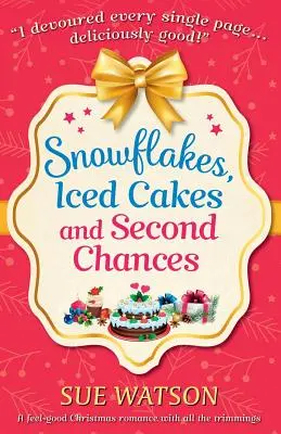 Snowflakes, Iced Cakes and Second Chances: Przyjemny świąteczny romans ze wszystkimi dodatkami - Snowflakes, Iced Cakes and Second Chances: A feel good Christmas romance with all the trimmings