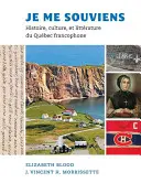 Je Me Souviens: historia, kultura i literatura frankofońskiej prowincji Qubec - Je Me Souviens: Histoire, Culture, Et Littrature Du Qubec Francophone