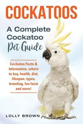 Kakadu: Fakty i informacje o kakadu, gdzie kupić, zdrowie, dieta, długość życia, rodzaje, hodowla, ciekawostki i wiele więcej! A Complete Co - Cockatoos: Cockatoo Facts & Information, where to buy, health, diet, lifespan, types, breeding, fun facts and more! A Complete Co