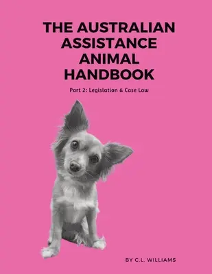 Australijski podręcznik dla zwierząt towarzyszących: Część II: Ustawodawstwo i orzecznictwo - The Australian Assistance Animal Handbook: Part II: Legislation & Case Law