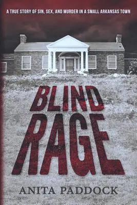 Blind Rage: Prawdziwa historia grzechu, seksu i morderstwa w małym miasteczku Arkansas - Blind Rage: A True Story of Sin, Sex, and Murder in a Small Arkansas Town